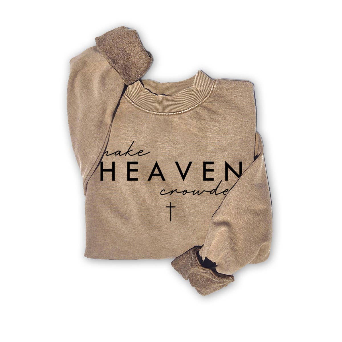 MAKE HEAVEN CROWDED SWEATWHIRTS