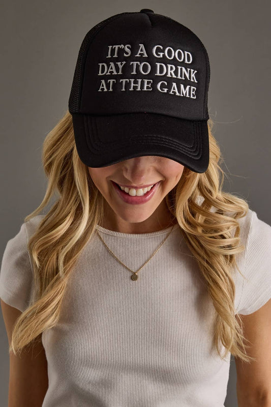 It's A Good Day To Drink At The Game Trucker Hat