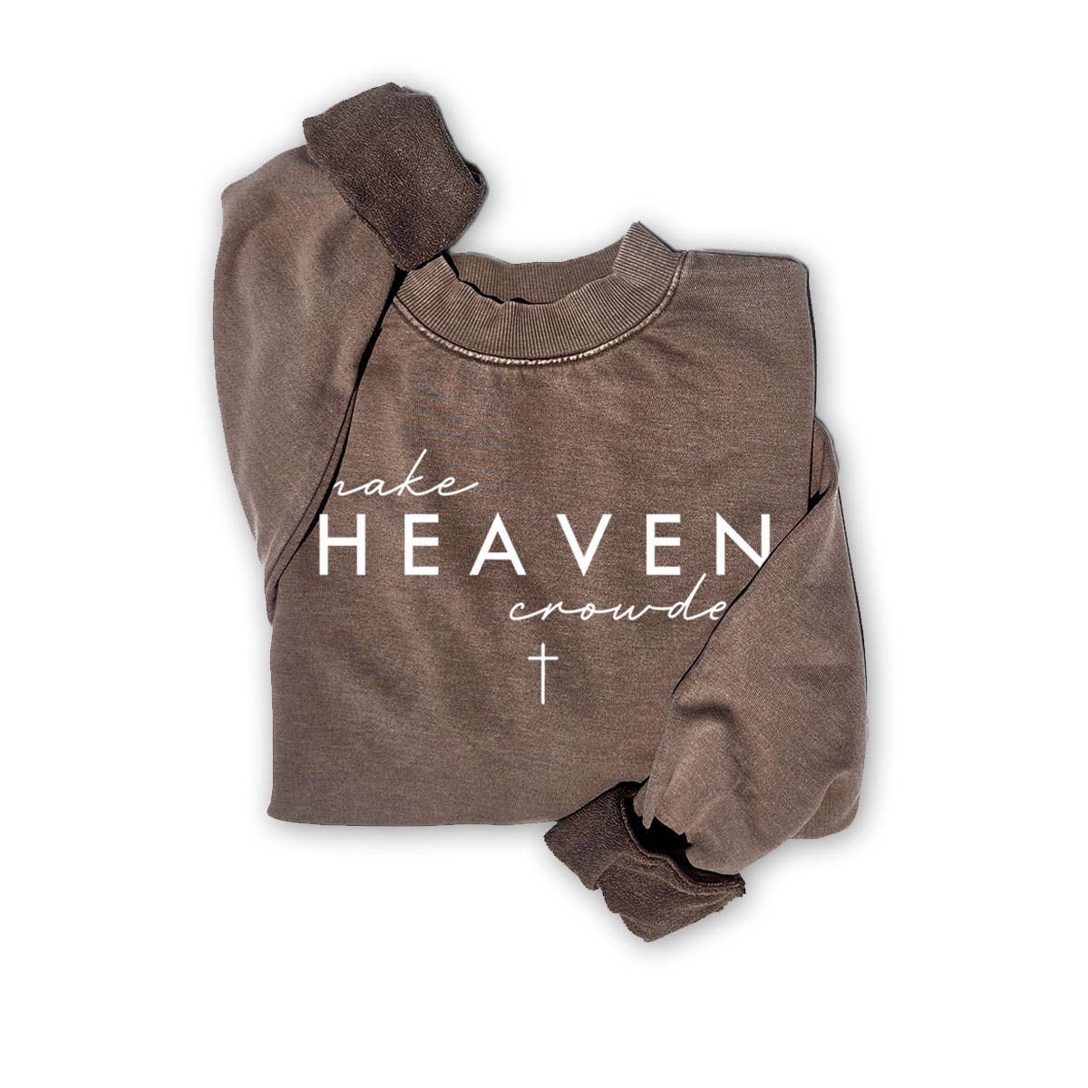 MAKE HEAVEN CROWDED SWEATWHIRTS