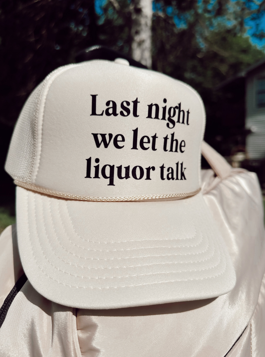 Last Night We Let The Liquor Talk Trucker Hat