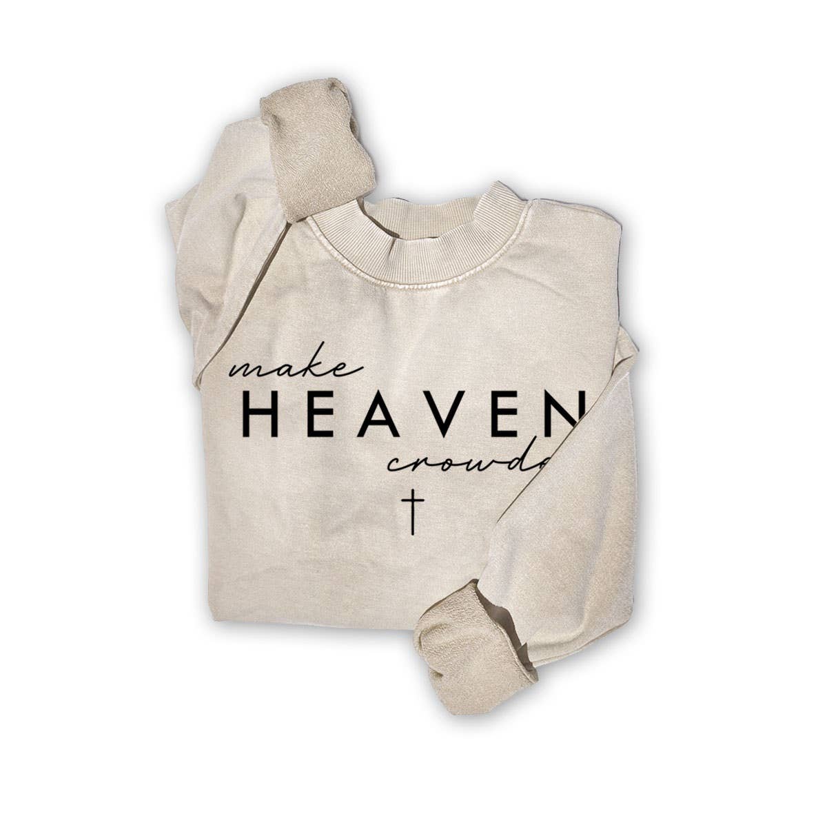 MAKE HEAVEN CROWDED SWEATWHIRTS