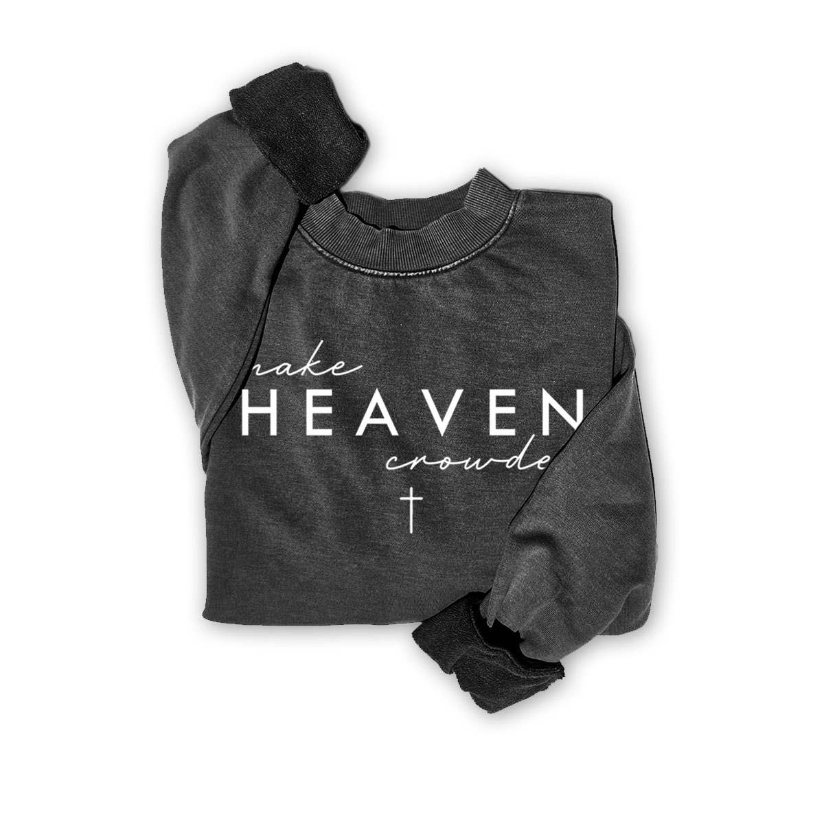 MAKE HEAVEN CROWDED SWEATWHIRTS