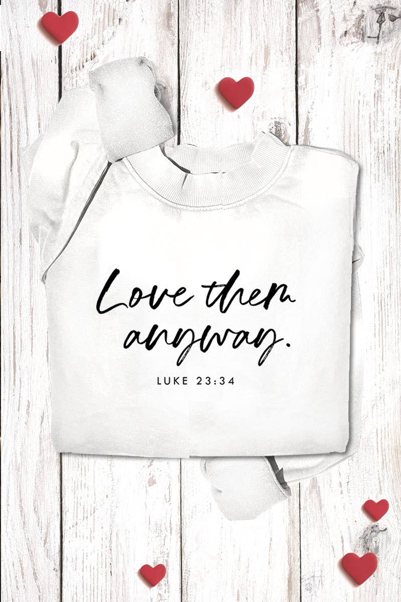 LOVE THEM ANYWAY GRAPHIC SWEATSHIRTS