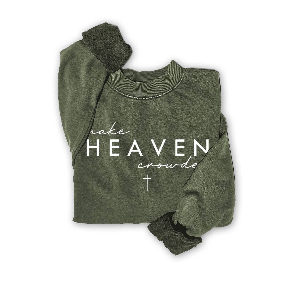 MAKE HEAVEN CROWDED SWEATWHIRTS
