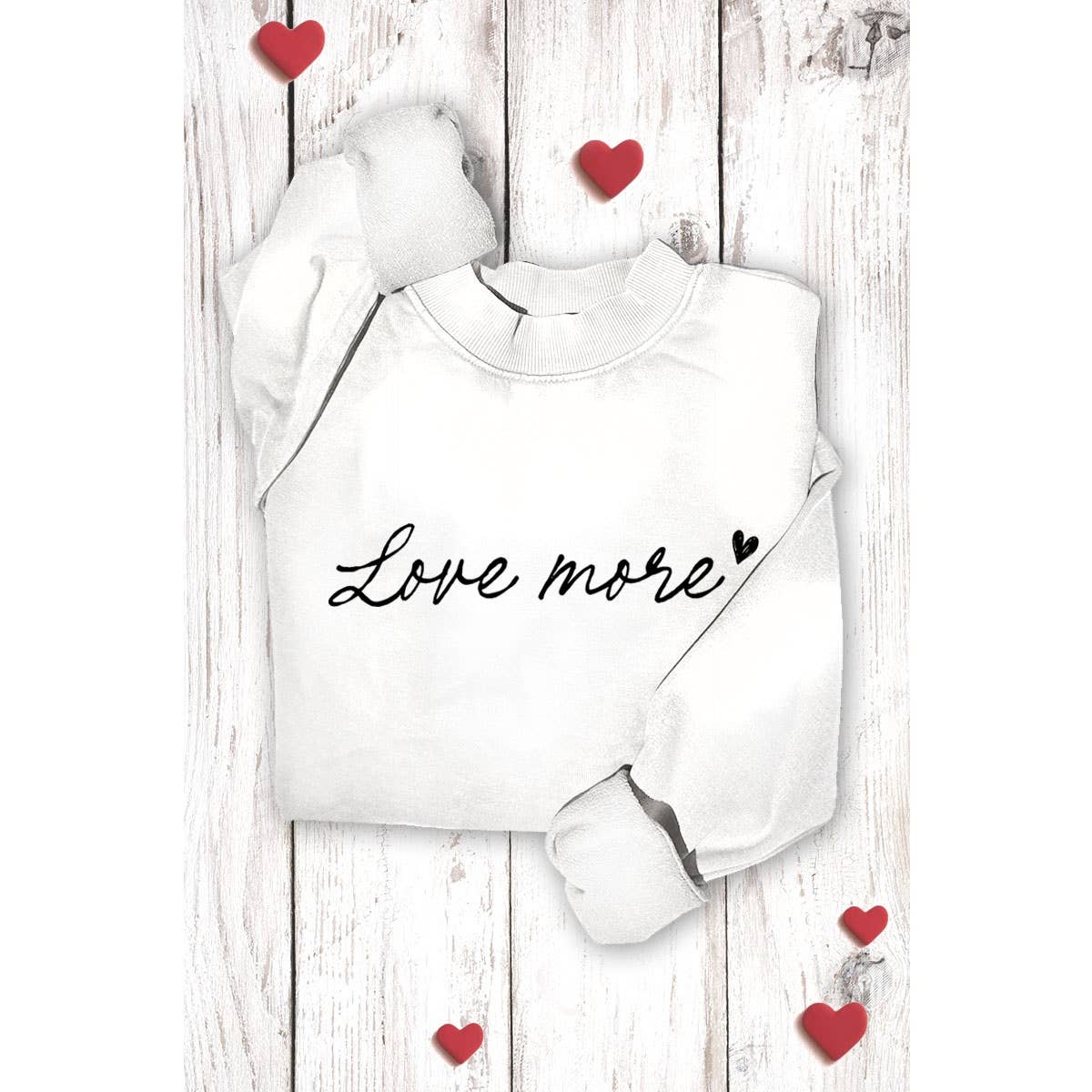 LOVE MORE GRAPHIC SWEATSHIRTS