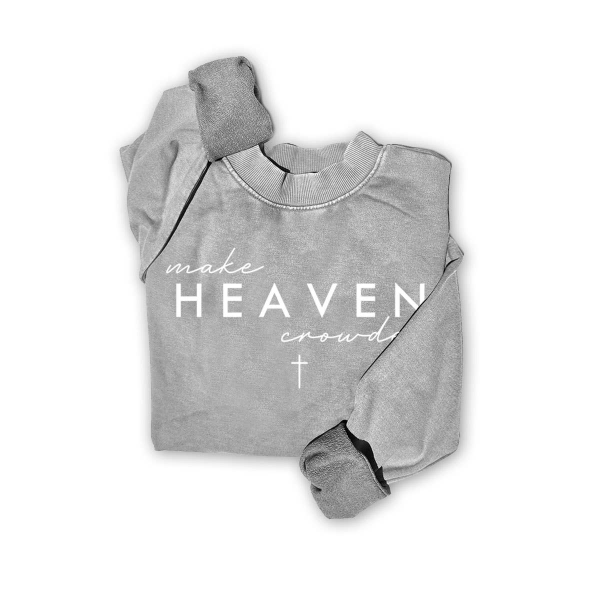 MAKE HEAVEN CROWDED SWEATWHIRTS
