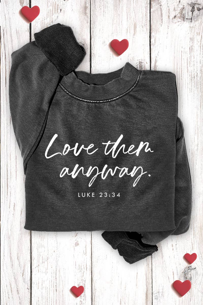 LOVE THEM ANYWAY GRAPHIC SWEATSHIRTS